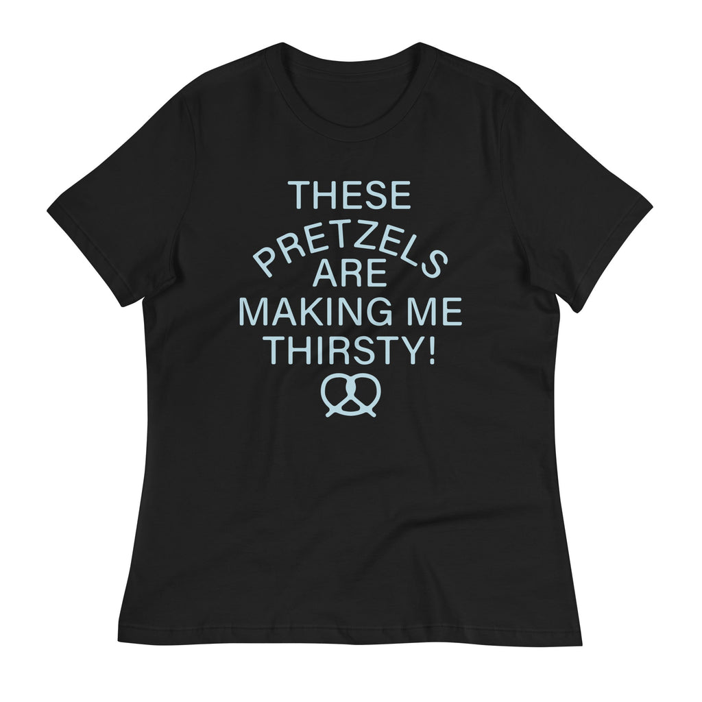 These Pretzels Are Making Me Thirsty! Women's Signature Tee