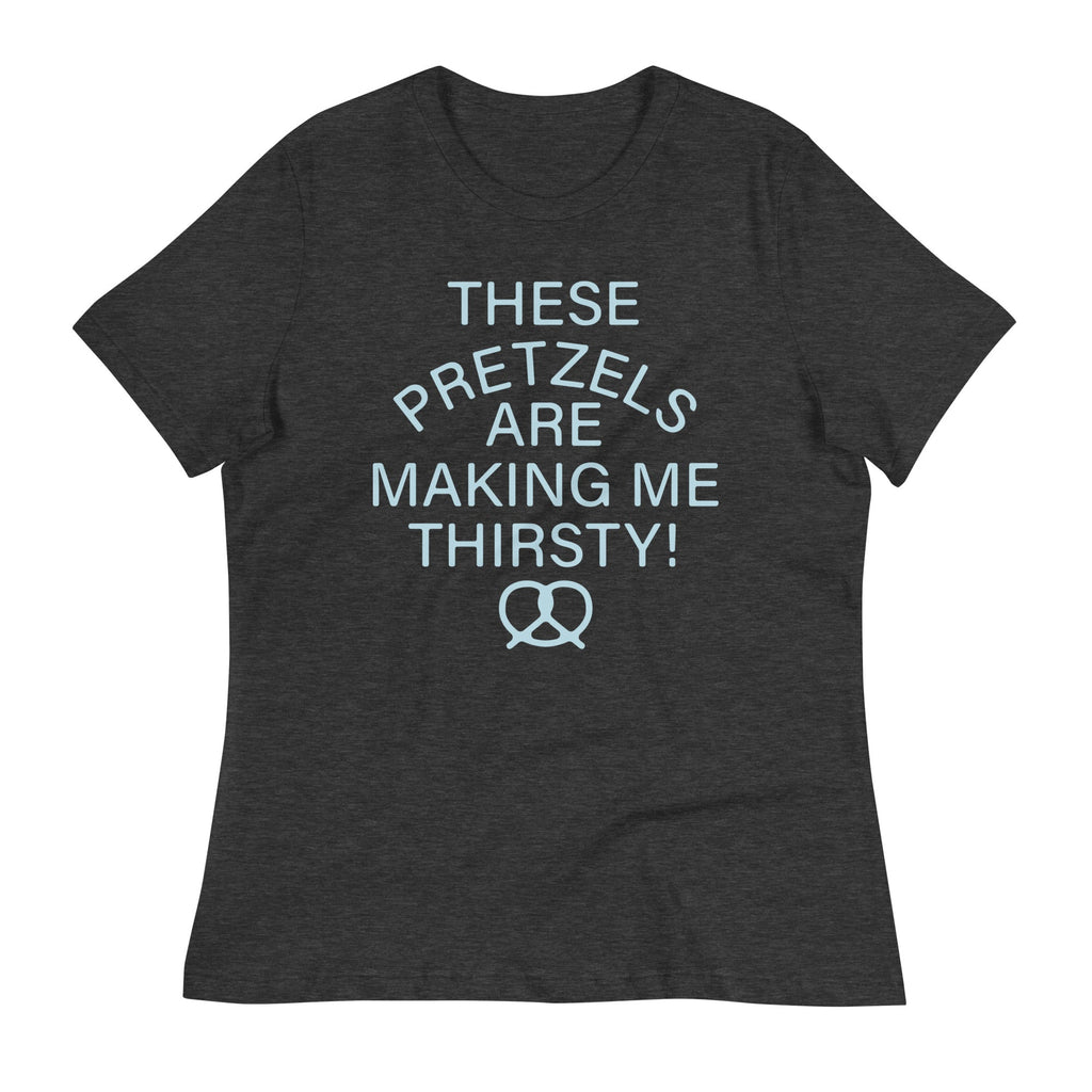 These Pretzels Are Making Me Thirsty! Women's Signature Tee
