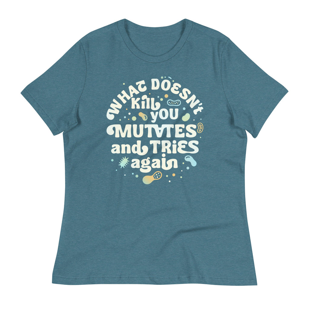 What Doesn't Kill You Mutates And Tries Again Women's Signature Tee