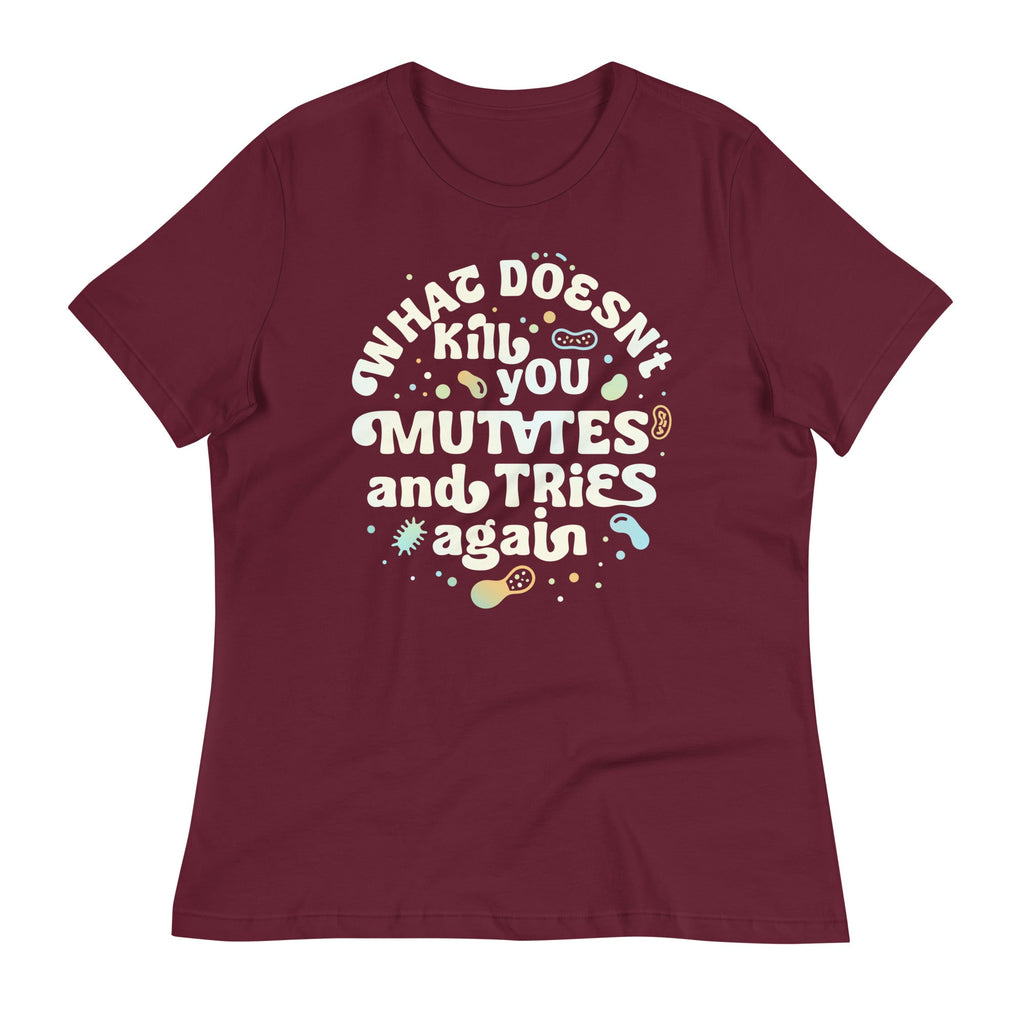 What Doesn't Kill You Mutates And Tries Again Women's Signature Tee