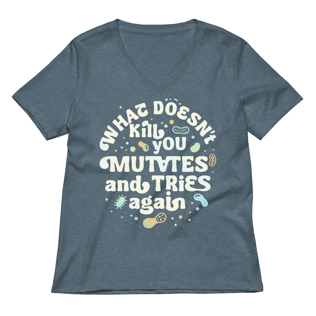 What Doesn't Kill You Mutates And Tries Again Women's V-Neck Tee