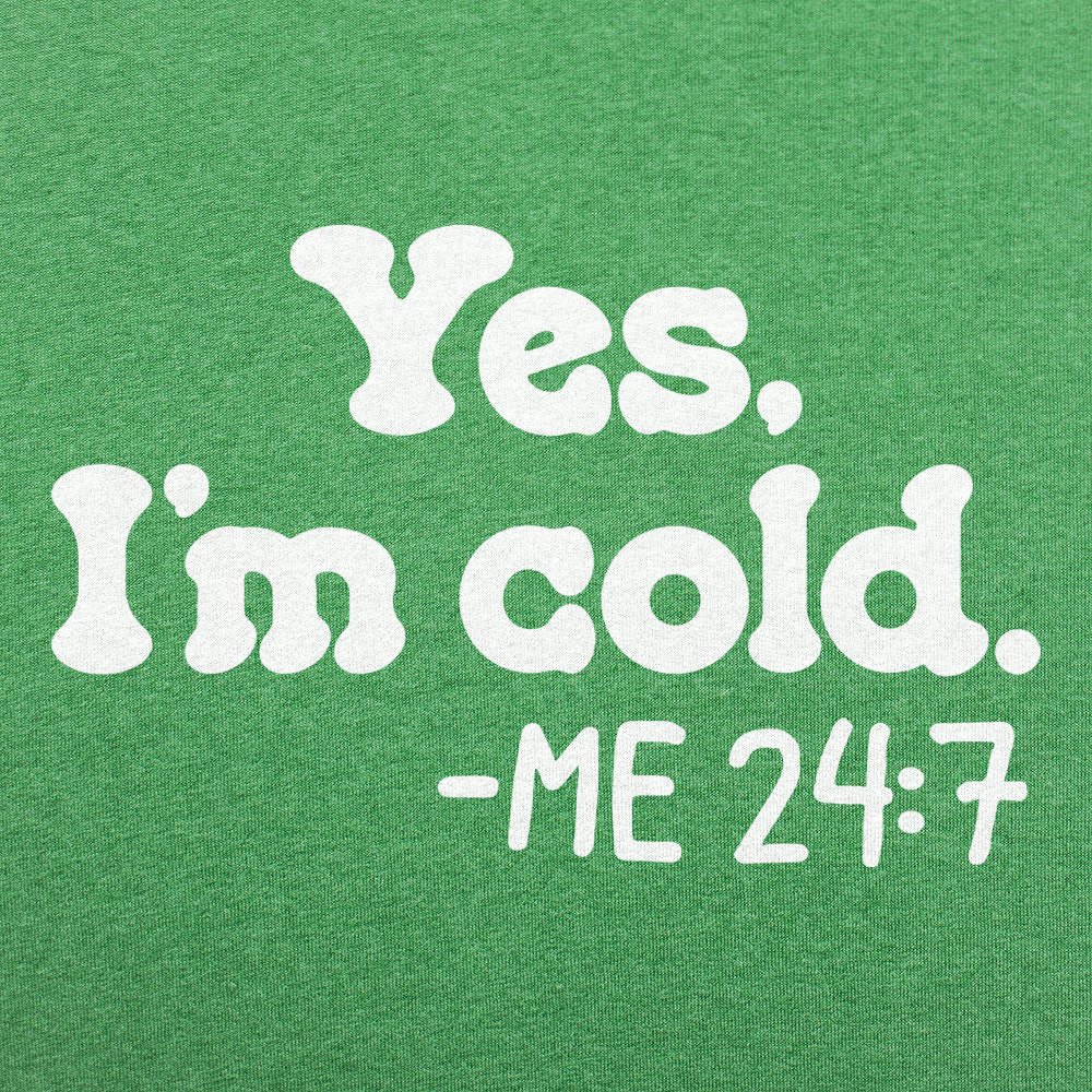 Yes I'm Cold Me 24:7 Always Freezing Quote