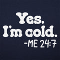 Yes I'm Cold Me 24:7 Always Freezing Quote
