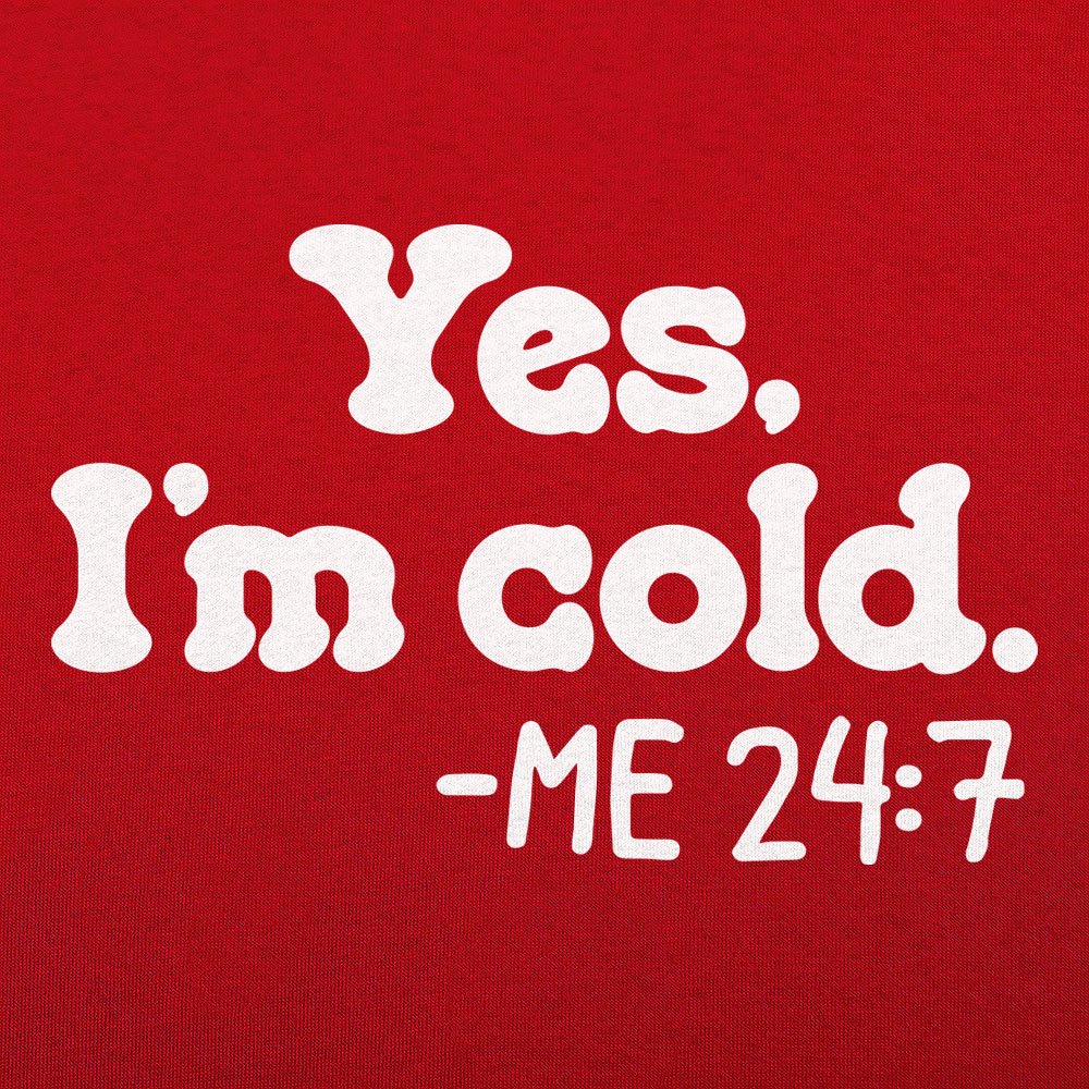 Yes I'm Cold Me 24:7 Always Freezing Quote