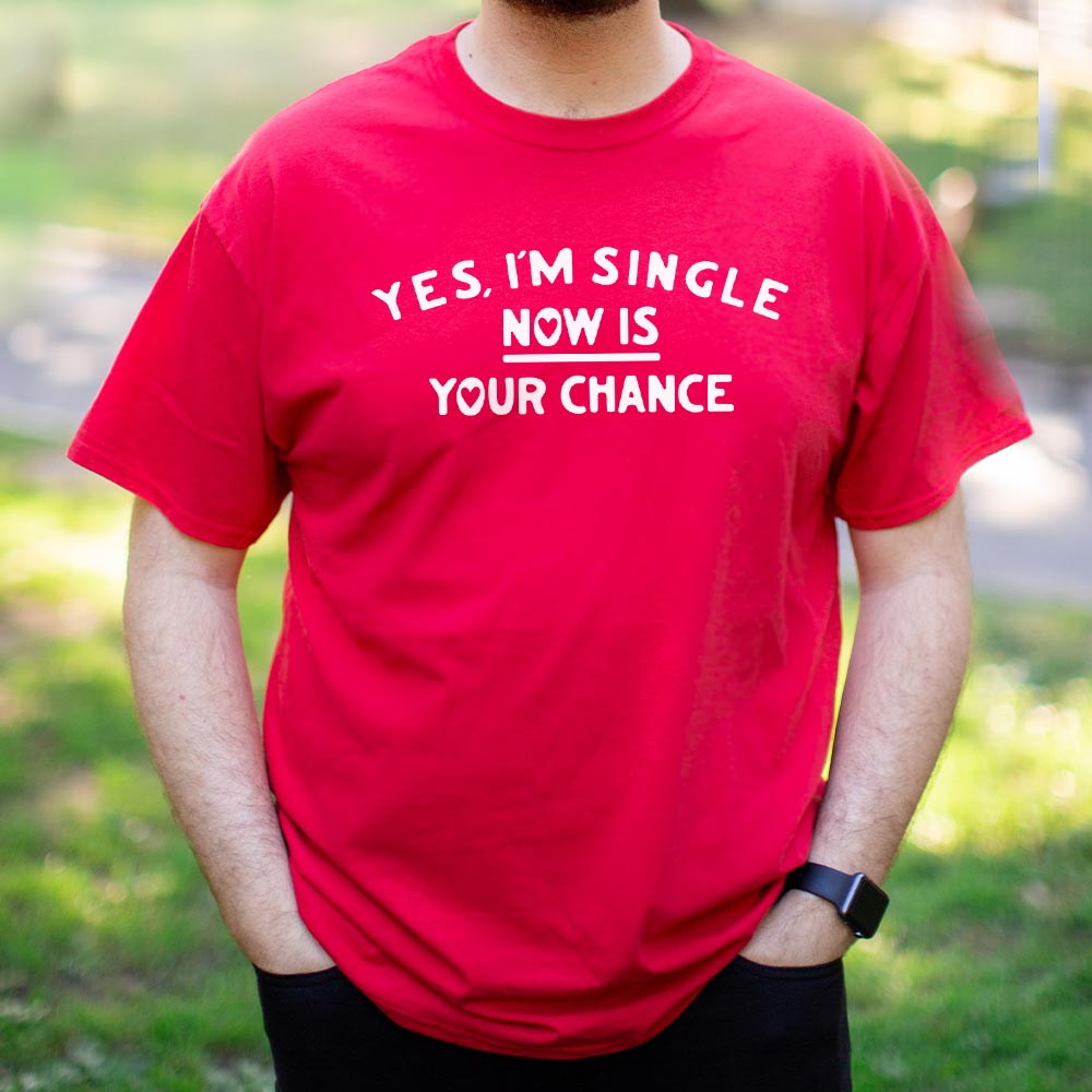Yes I'm Single Now Is Your Chance Dating Quote