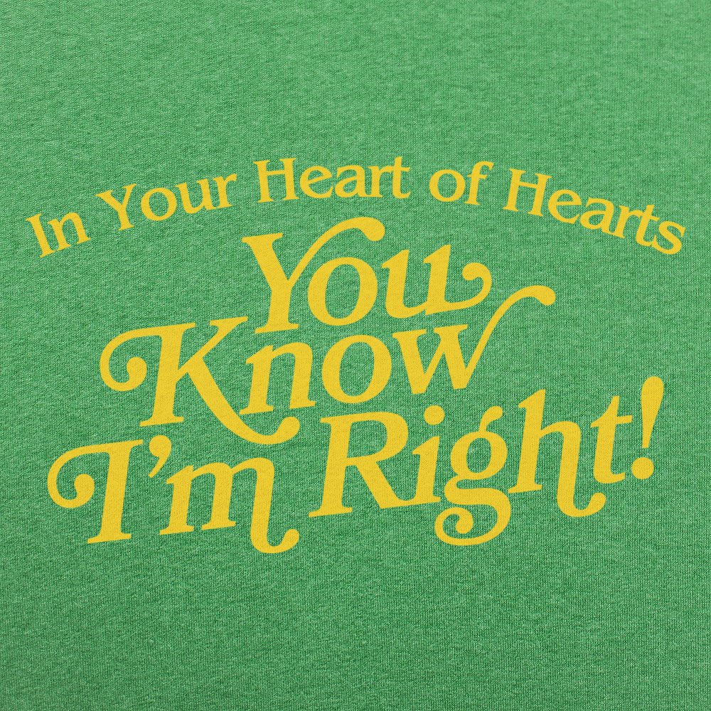 In Your Heart of Hearts You Know I'm Right