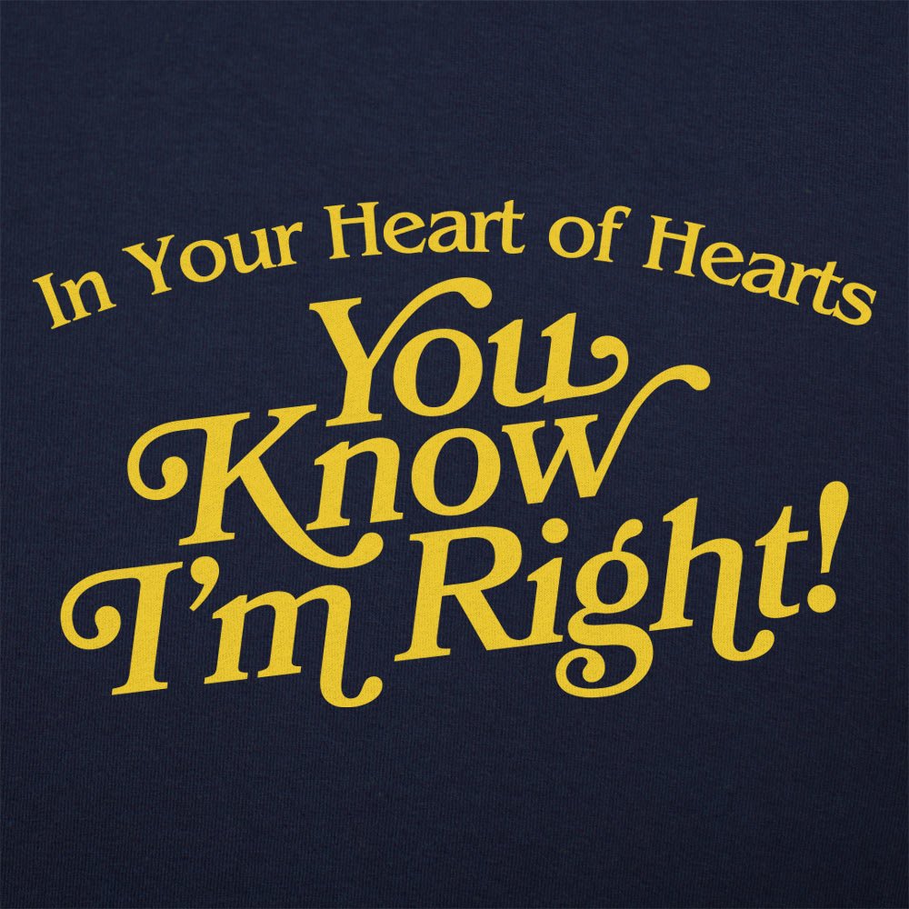 In Your Heart of Hearts You Know I'm Right