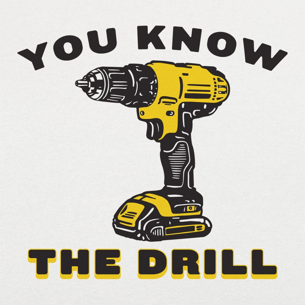 You Know The Drill Cordless Power Drill Pun