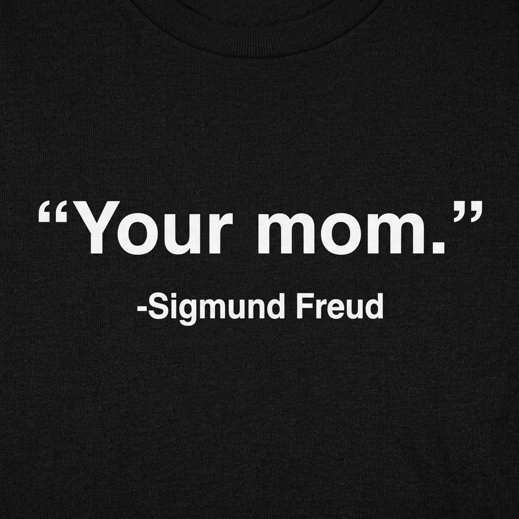 Your Mom Sigmund Freud Psychology Quote