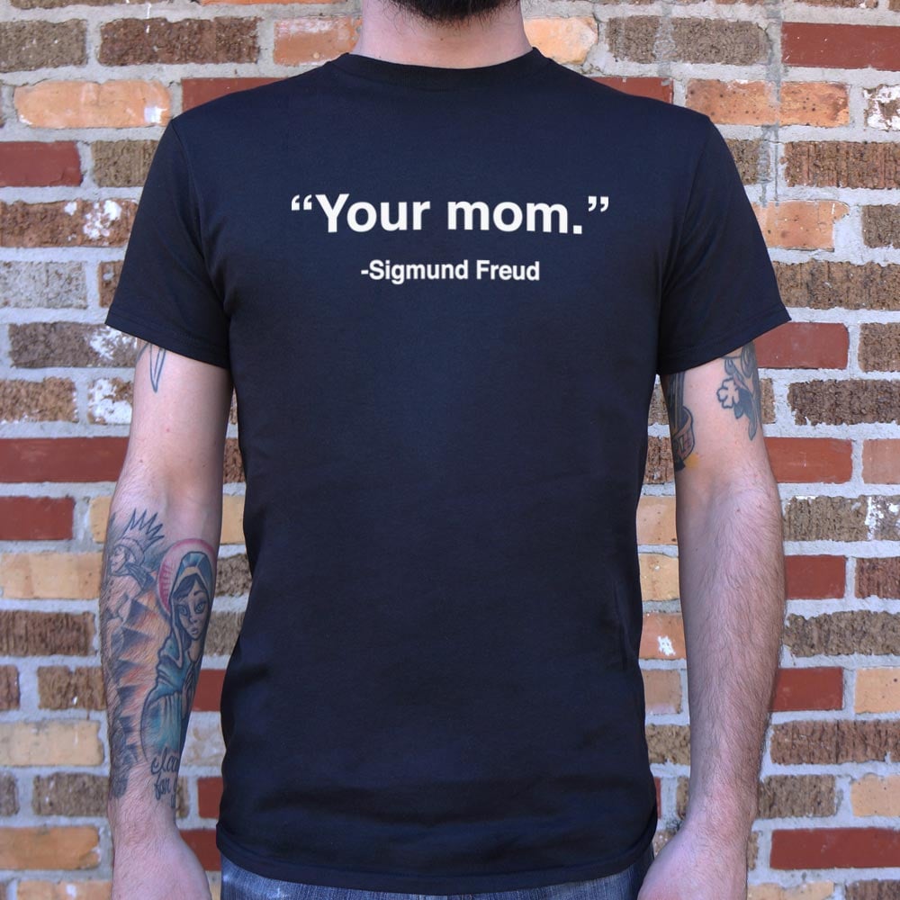 Your Mom Sigmund Freud Psychology Quote