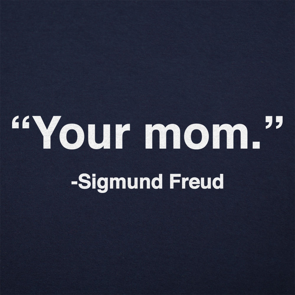 Your Mom Sigmund Freud Psychology Quote