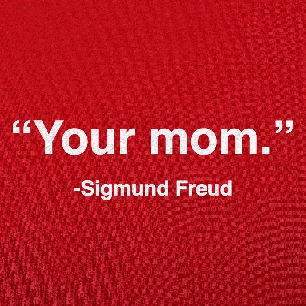 Your Mom Sigmund Freud Psychology Quote