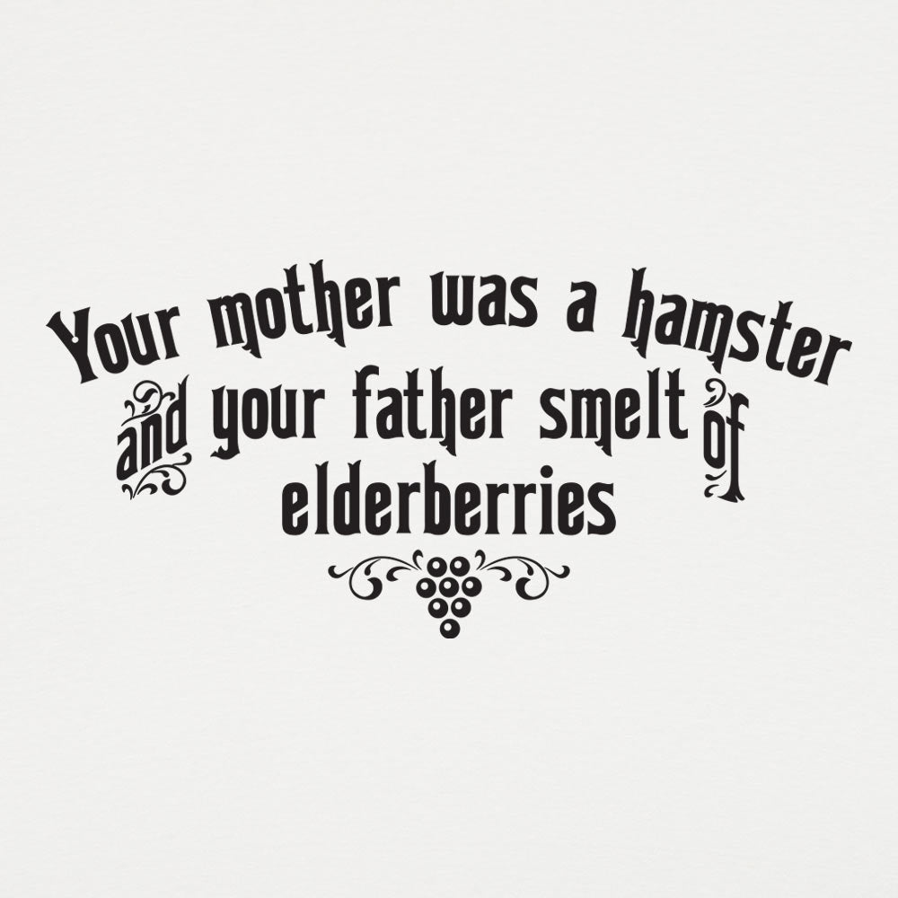 Your Mother Was A Hamster Your Father Smelt Of Elderberries