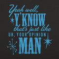 Thats Just Like Your Opinion Man