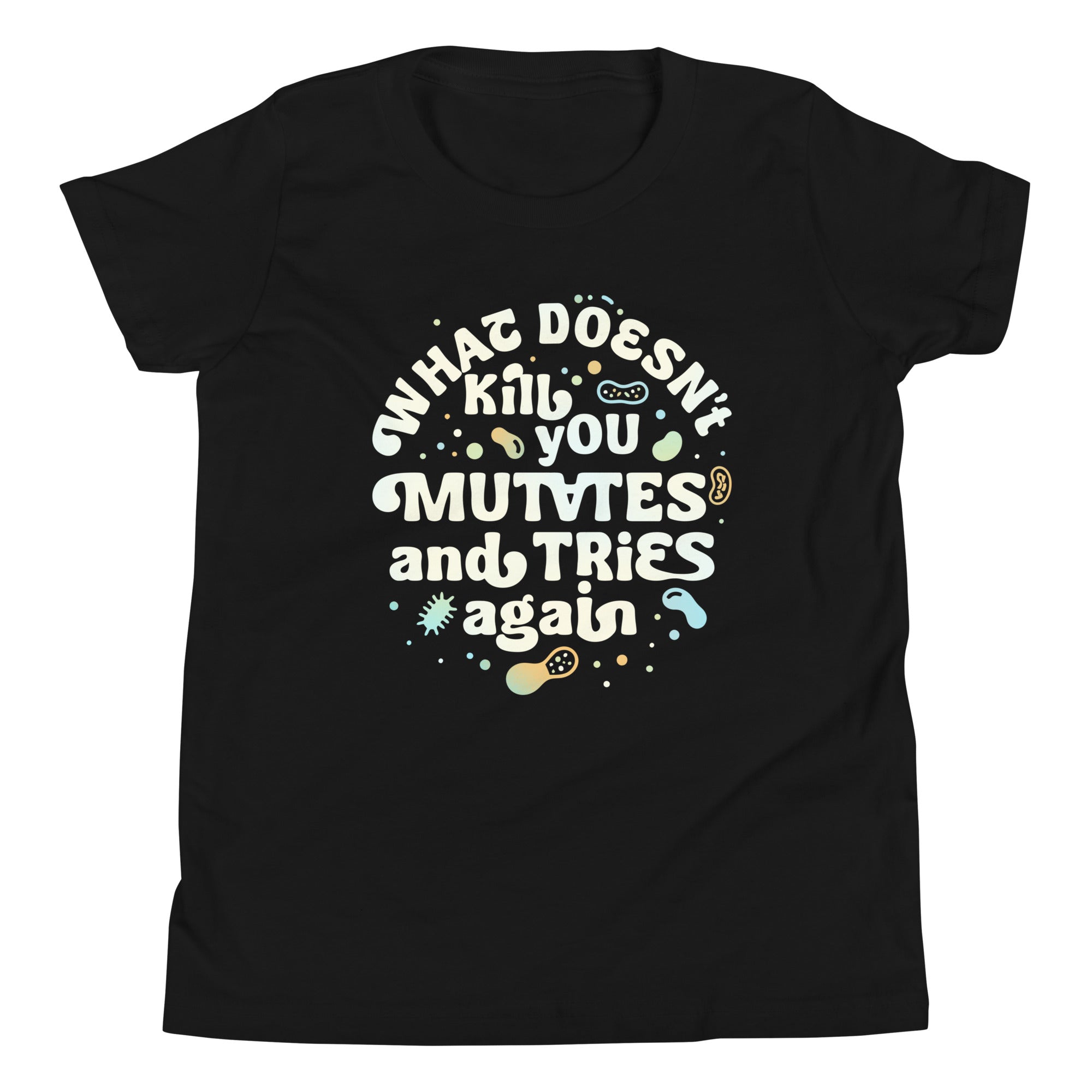 What Doesn't Kill You Mutates And Tries Again Kid's Youth Tee