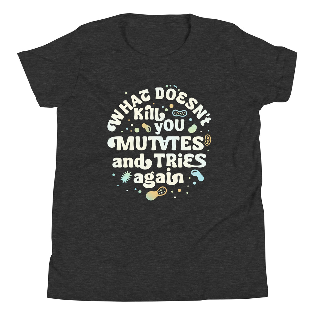 What Doesn't Kill You Mutates And Tries Again Kid's Youth Tee