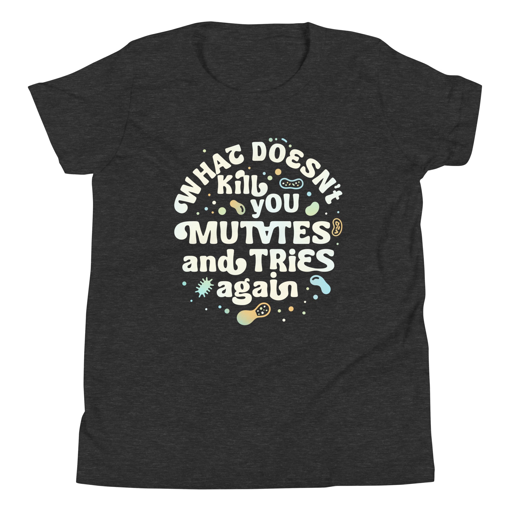 What Doesn't Kill You Mutates And Tries Again Kid's Youth Tee