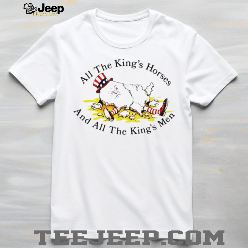 All the King’s Horses and All the King’s Men meme shirt